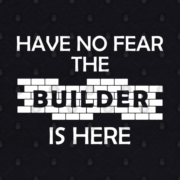 Construction - Have no fear the builder is here by KC Happy Shop